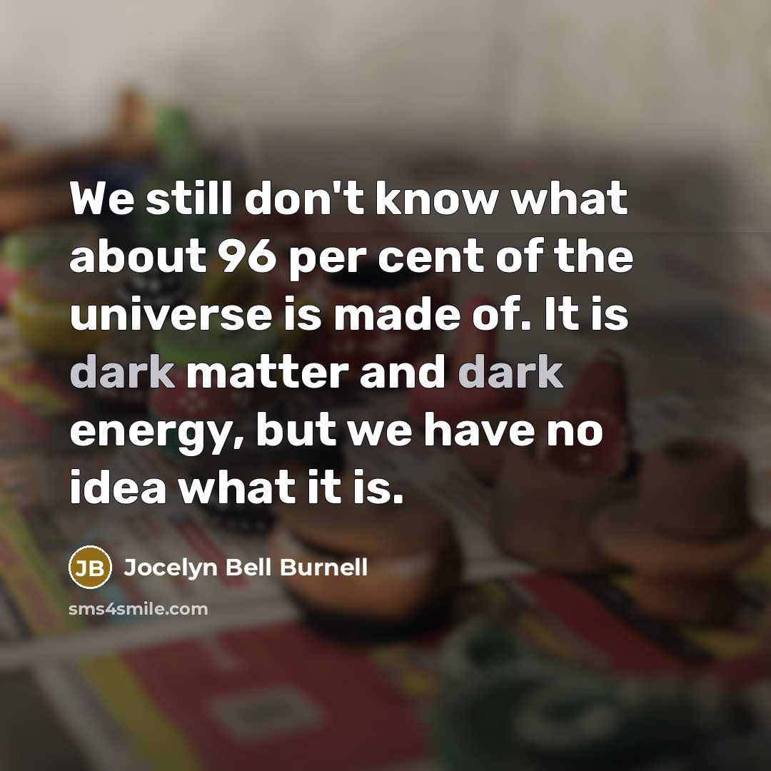 “We still don't know what about 96 per cent of…” quote by Jocelyn Bell Burnell