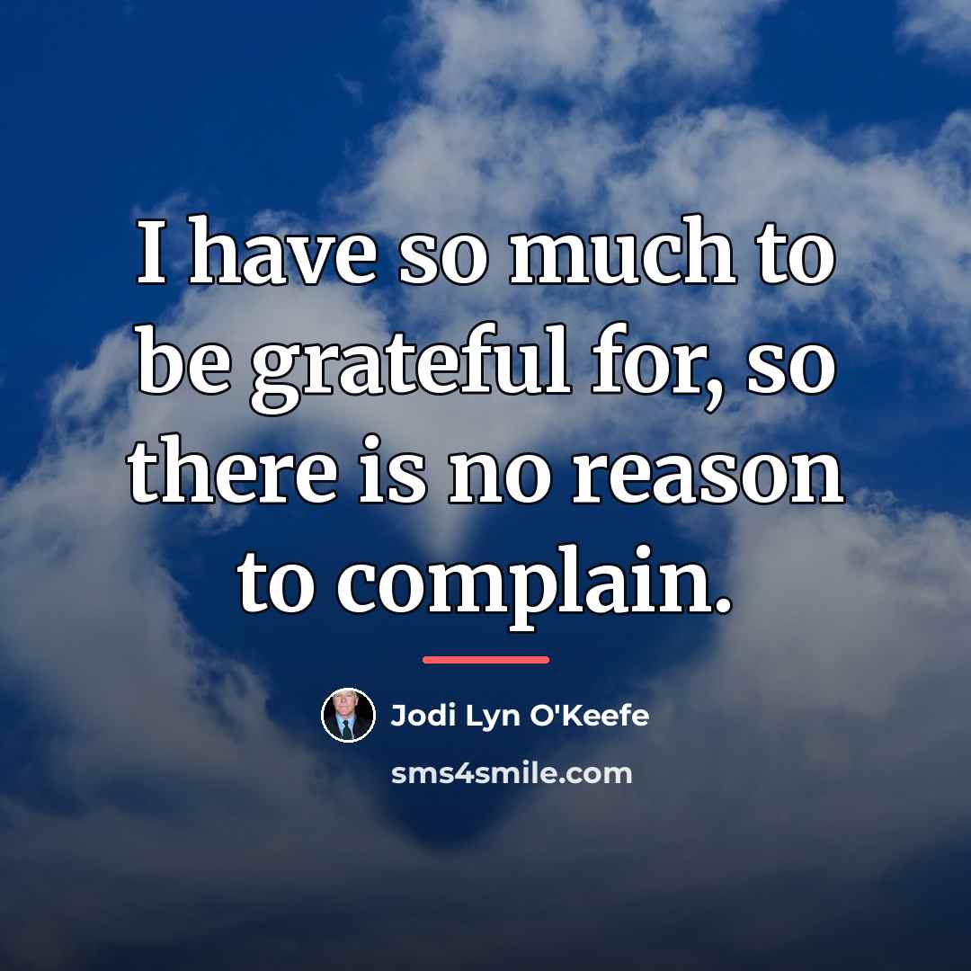 “I have so much to be grateful for, so there…” quote by Jodi Lyn O'Keefe
