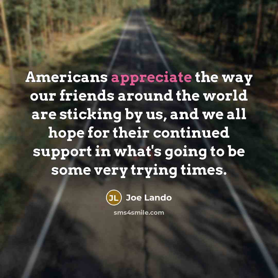 “Americans appreciate the way our friends around the world are…” quote by Joe Lando