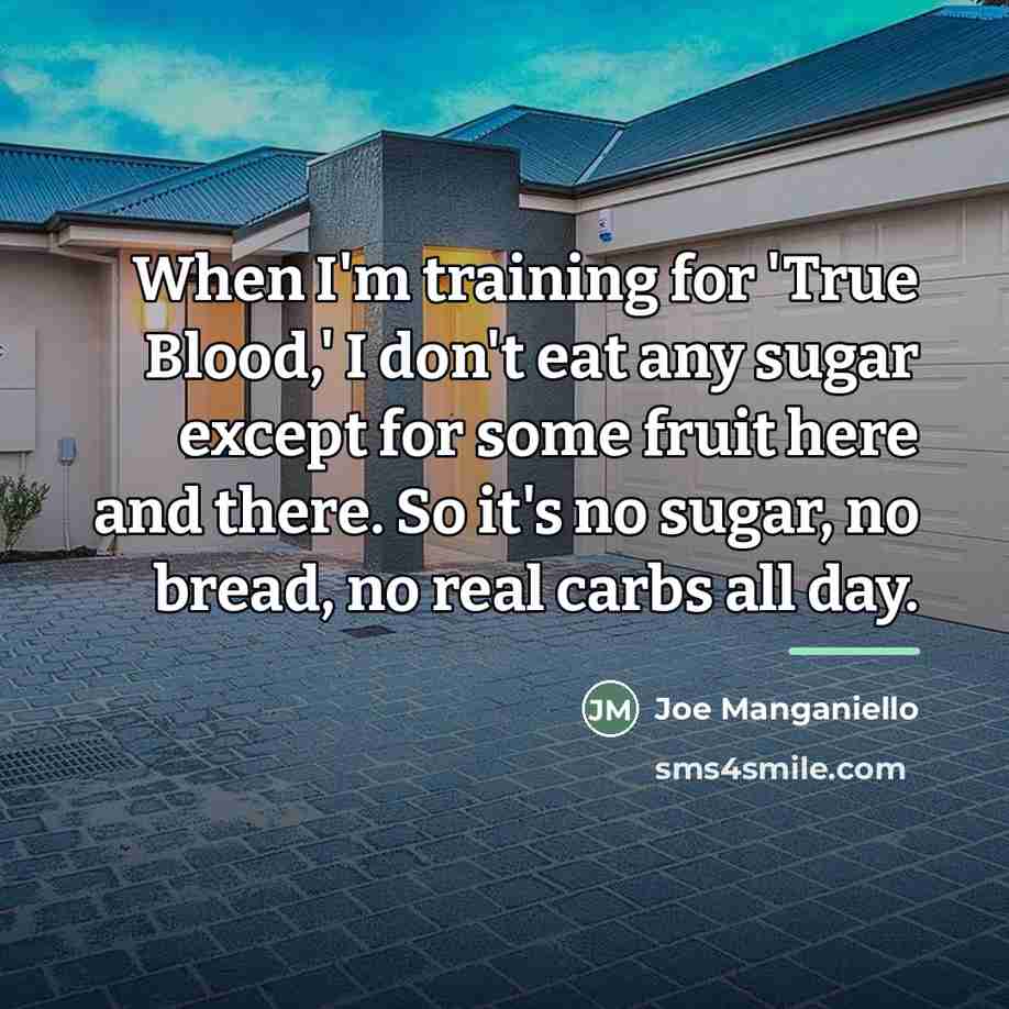 “When I'm training for 'True Blood,' I don't eat any…” quote by Joe Manganiello