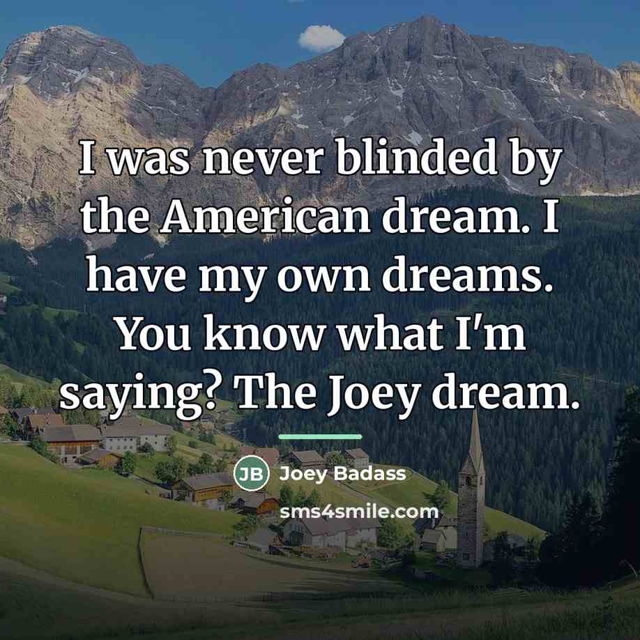 “I was never blinded by the American dream. I have…” quote by Joey Badass