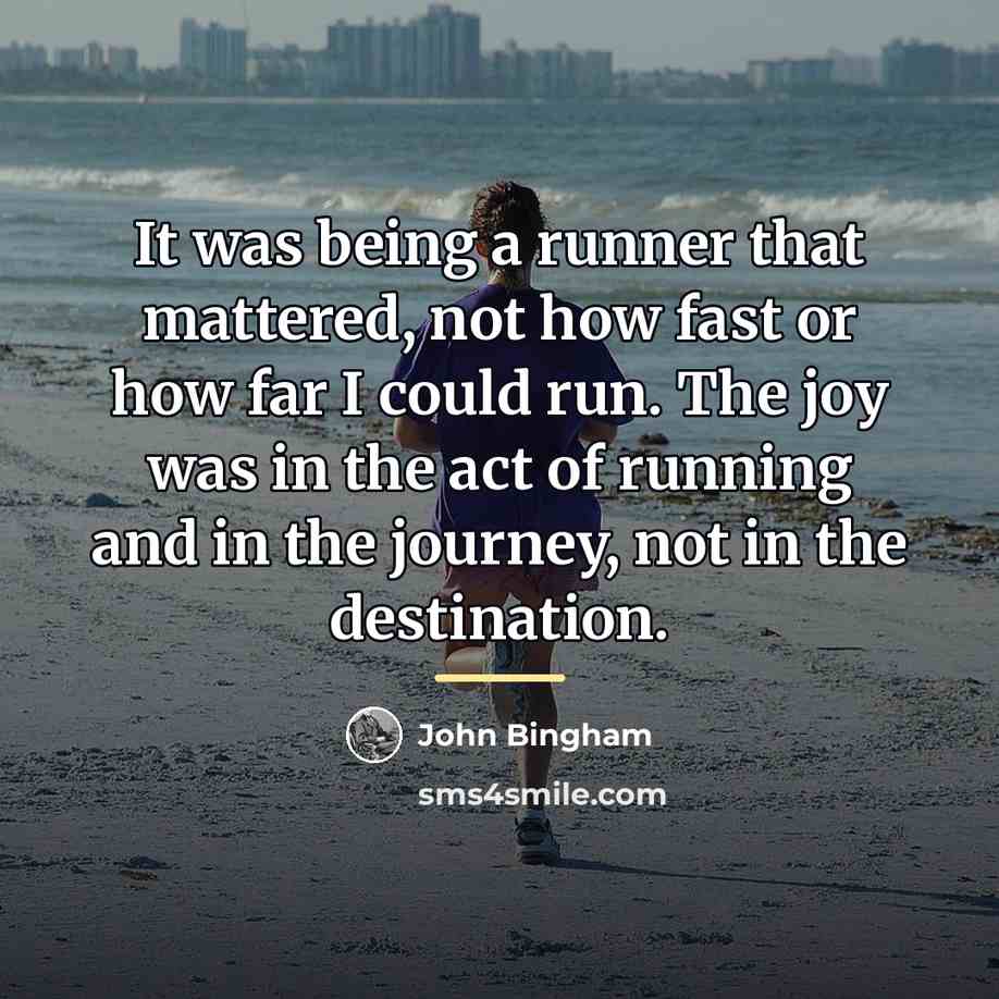 “It was being a runner that mattered, not how fast…” quote by John Bingham