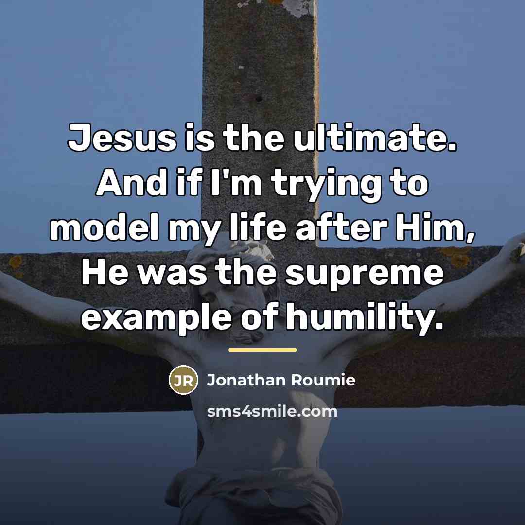 “Jesus is the ultimate. And if I'm trying to model…” quote by Jonathan Roumie