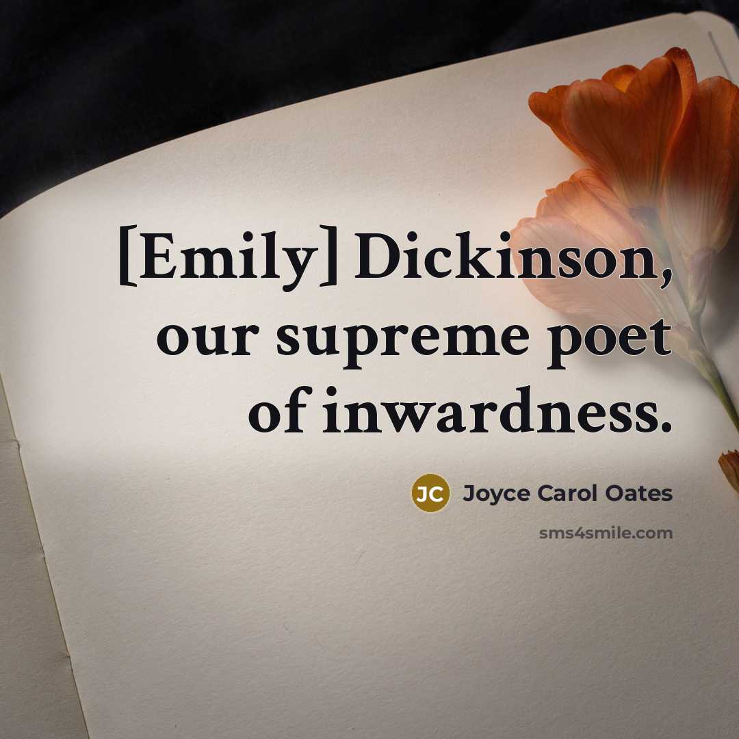 “[Emily] Dickinson, our supreme poet of inwardness.…” quote by Joyce Carol Oates
