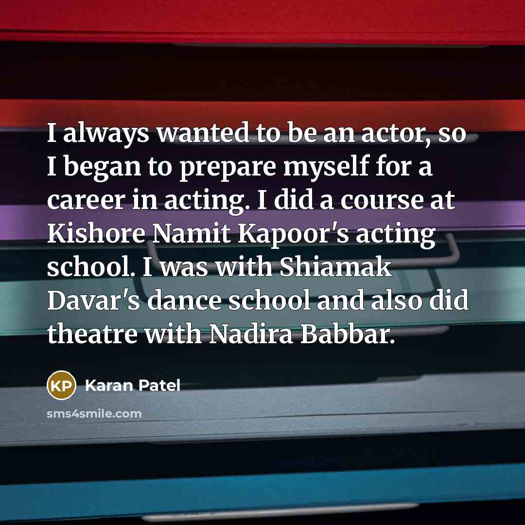 “I always wanted to be an actor, so I began…” quote by Karan Patel