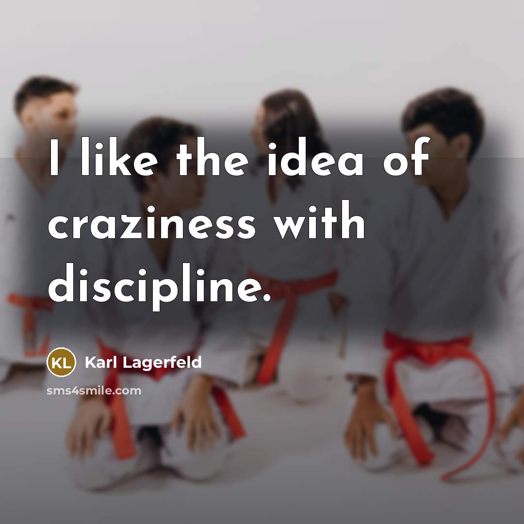 “I like the idea of craziness with discipline.…” quote by Karl Lagerfeld
