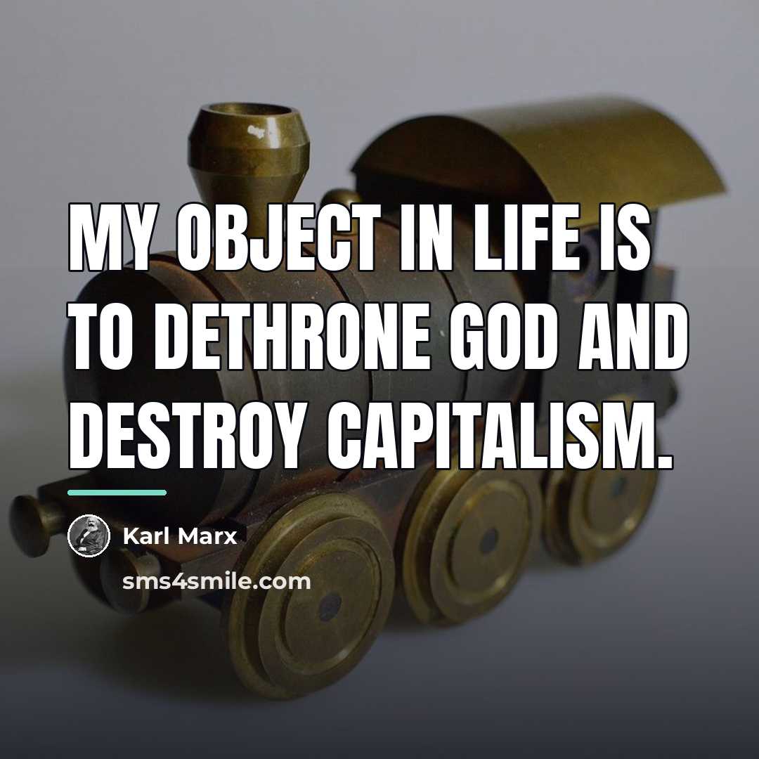 “My object in life is to dethrone God and destroy…” quote by Karl Marx