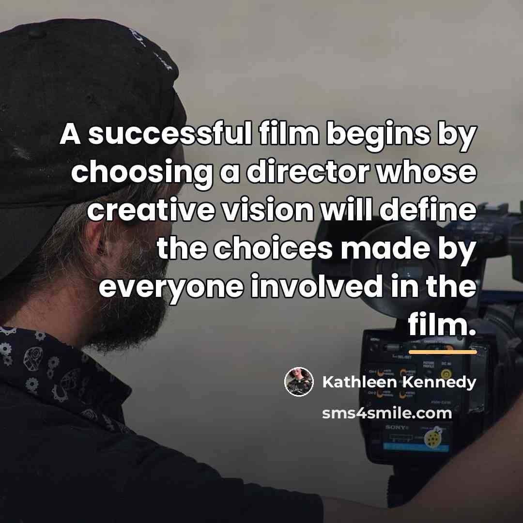 “A successful film begins by choosing a director whose creative…” quote by Kathleen Kennedy