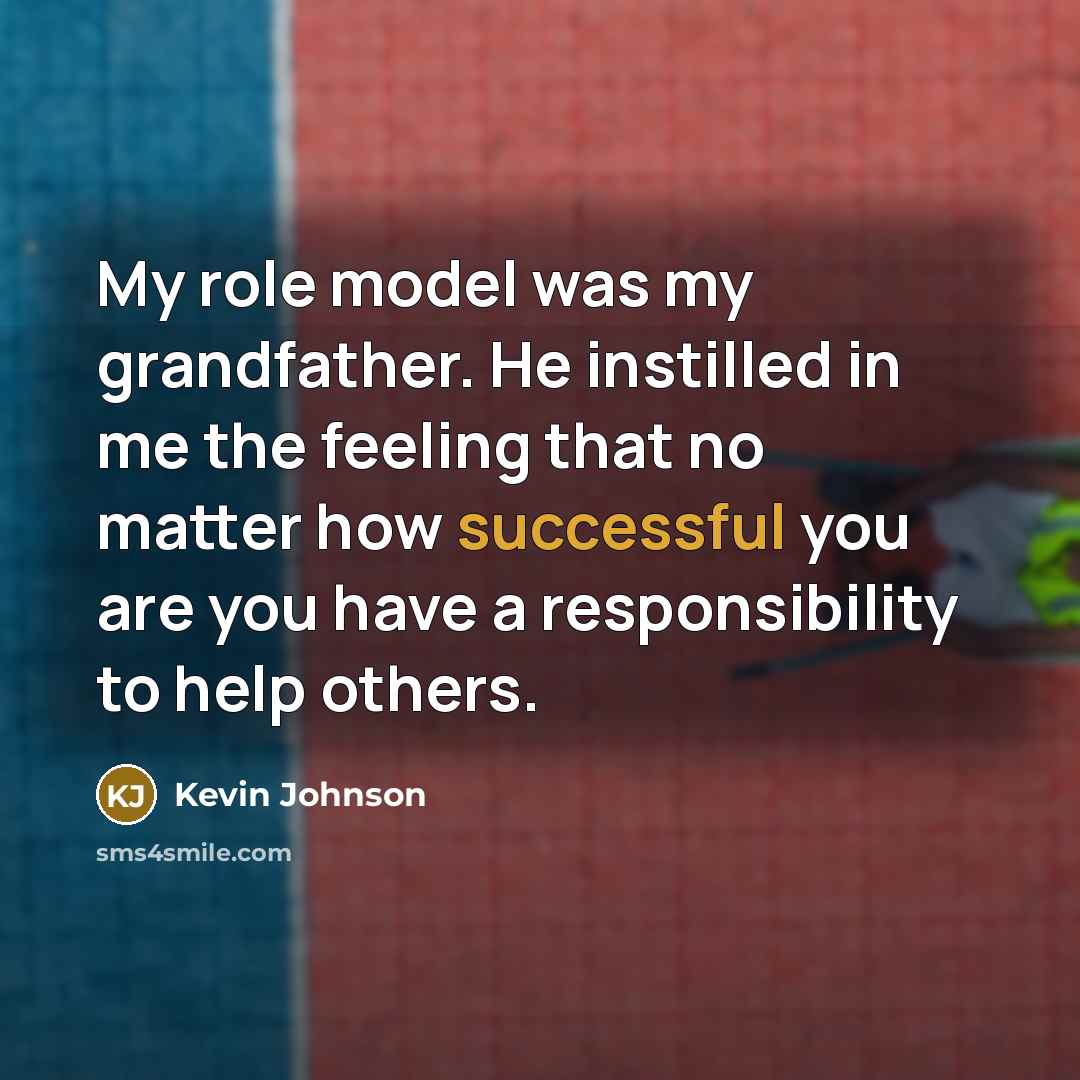 “My role model was my grandfather. He instilled in me…” quote by Kevin Johnson