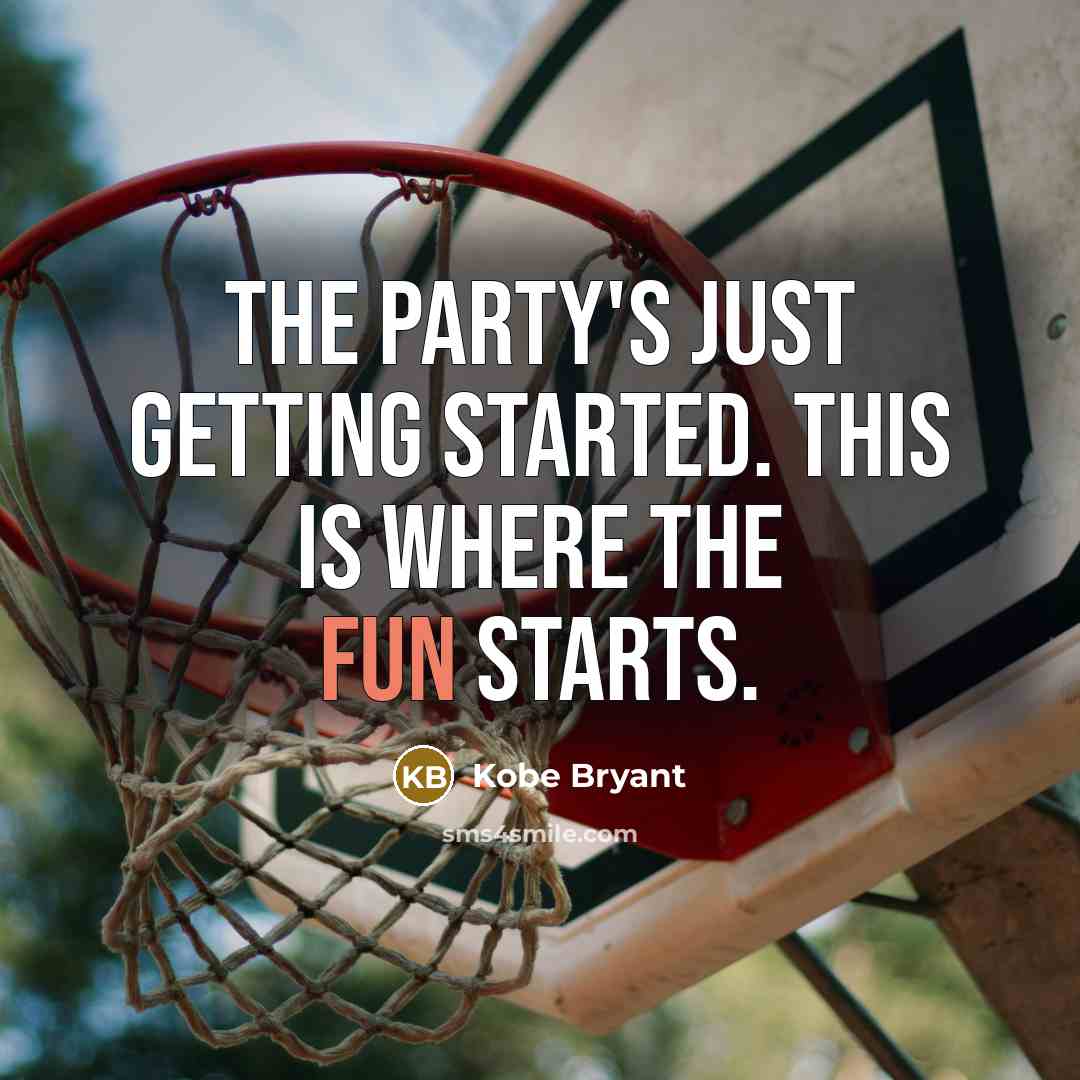 “The party's just getting started. This is where the fun…” quote by Kobe Bryant