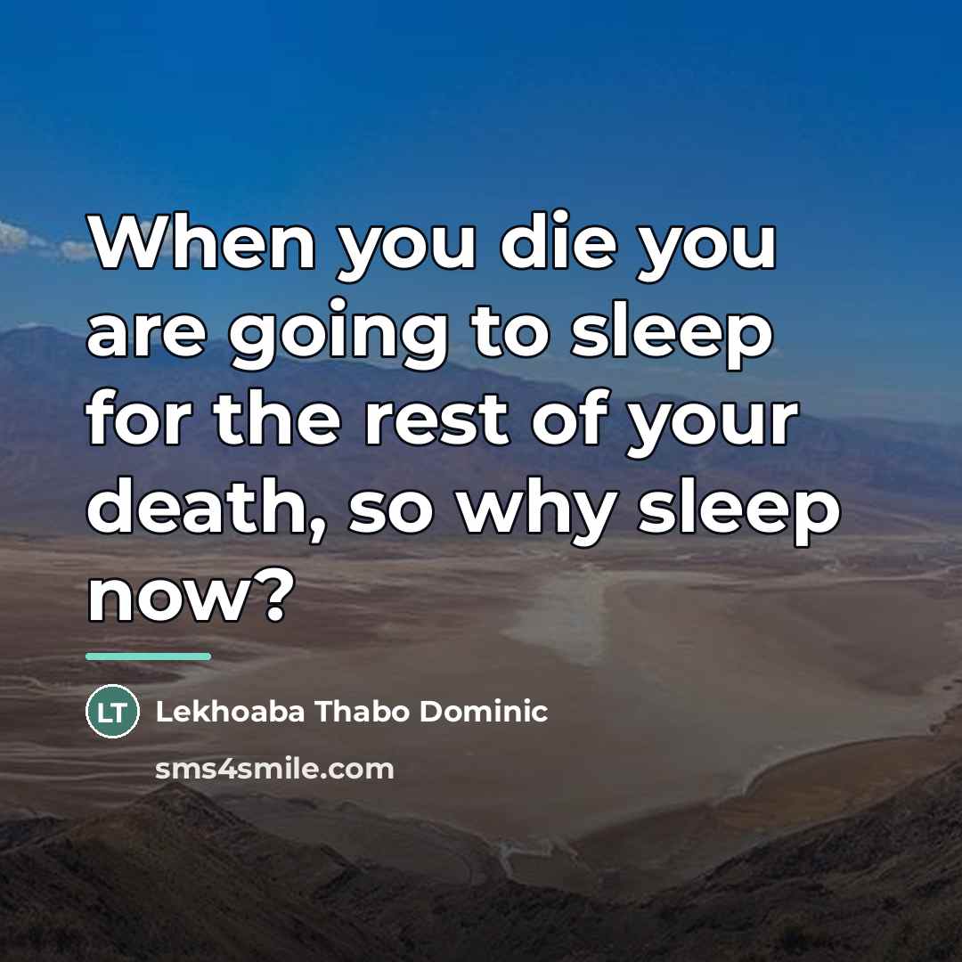“When you die you are going to sleep for the…” quote by Lekhoaba Thabo Dominic