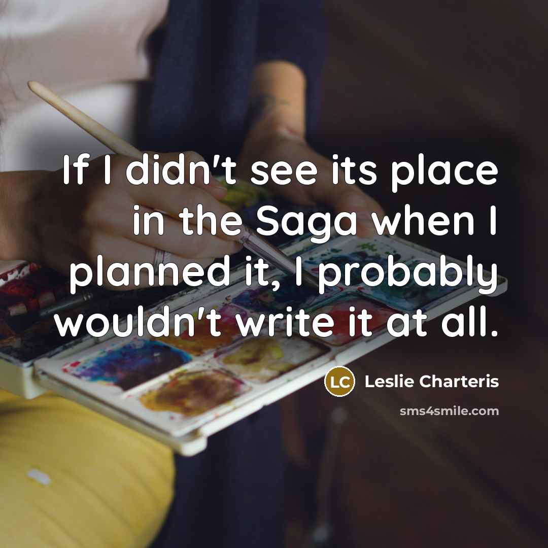 “If I didn't see its place in the Saga when…” quote by Leslie Charteris