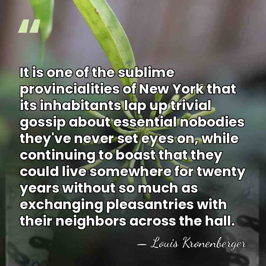 It is one of the sublime provincialities of New York that its&hellip; - Louis Kronenberger