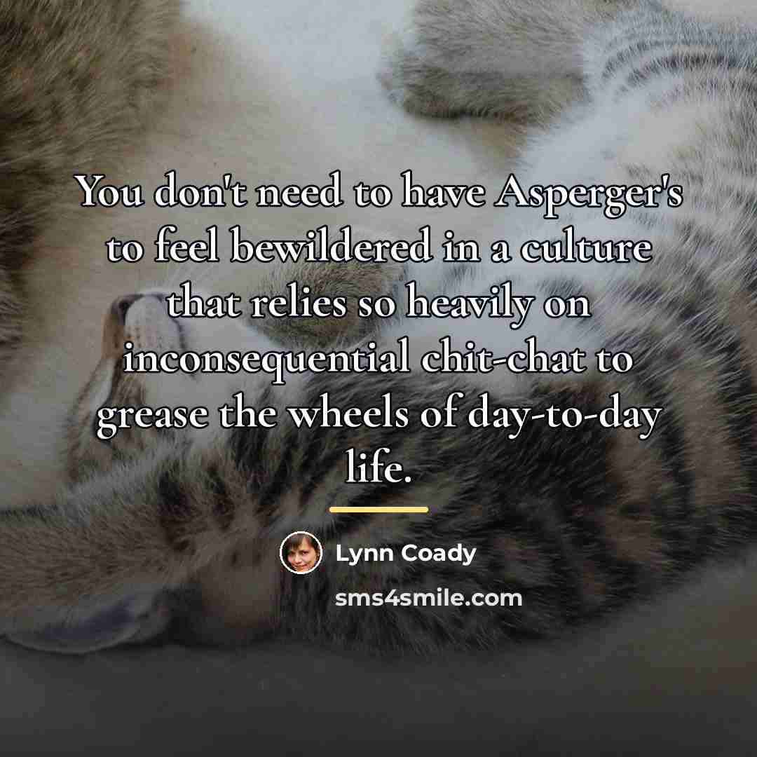 “You don't need to have Asperger's to feel bewildered in…” quote by Lynn Coady