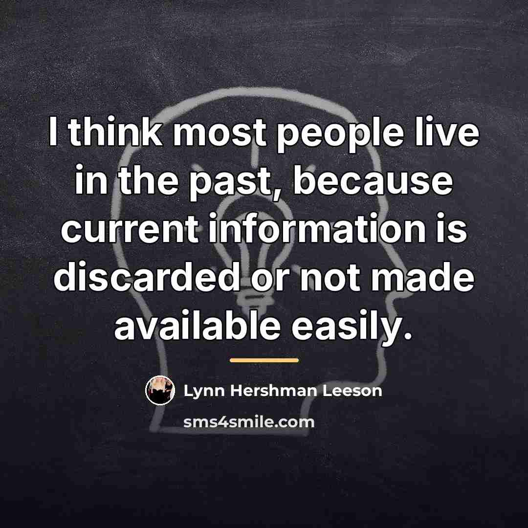 “I think most people live in the past, because current…” quote by Lynn Hershman Leeson