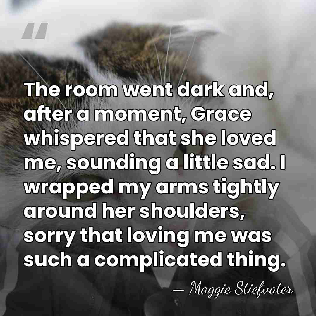 The room went dark and, after a moment, Grace whispered that she&hellip; - Maggie Stiefvater