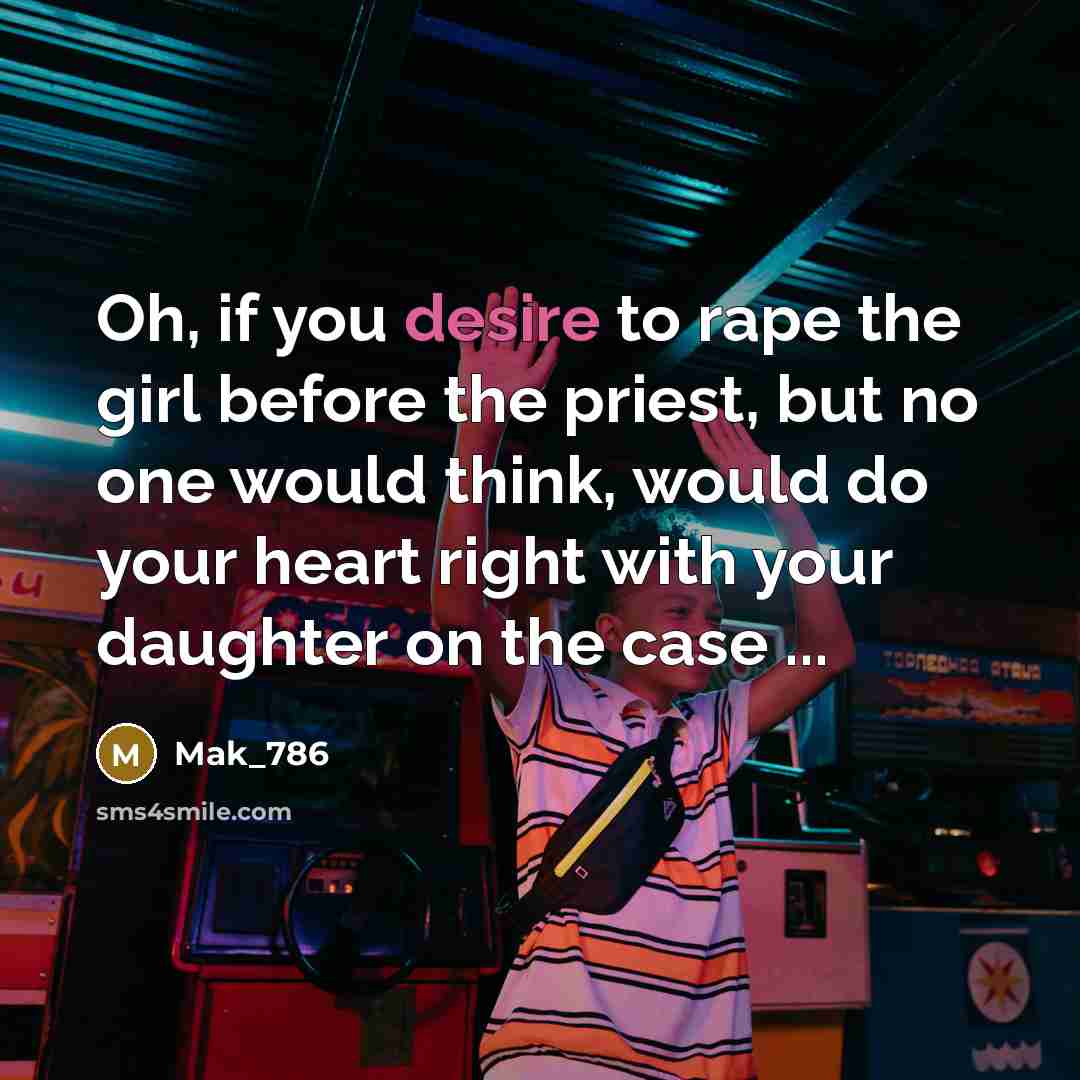 “Oh, if you desire to rape the girl before the…” quote by Mak_786