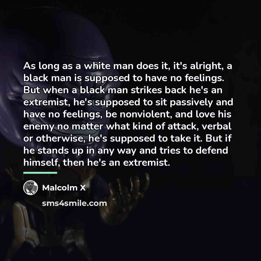 “As long as a white man does it, it's alright,…” quote by Malcolm X