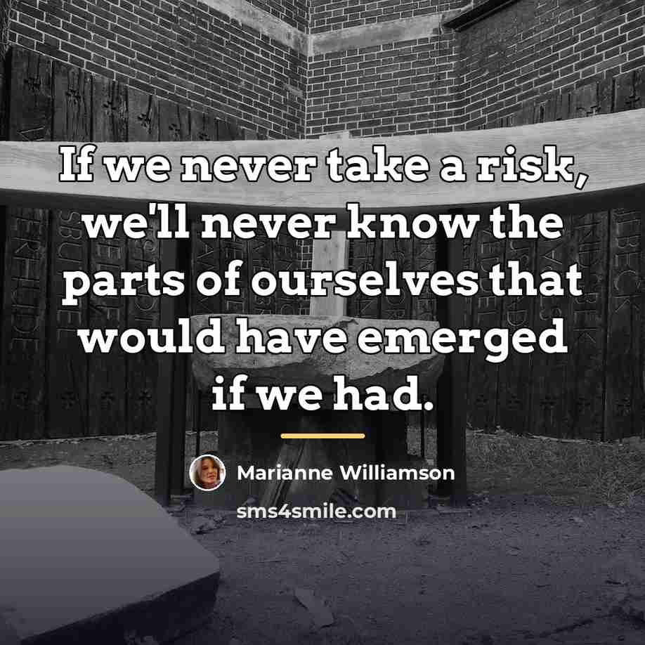 “If we never take a risk, we'll never know the…” quote by Marianne Williamson