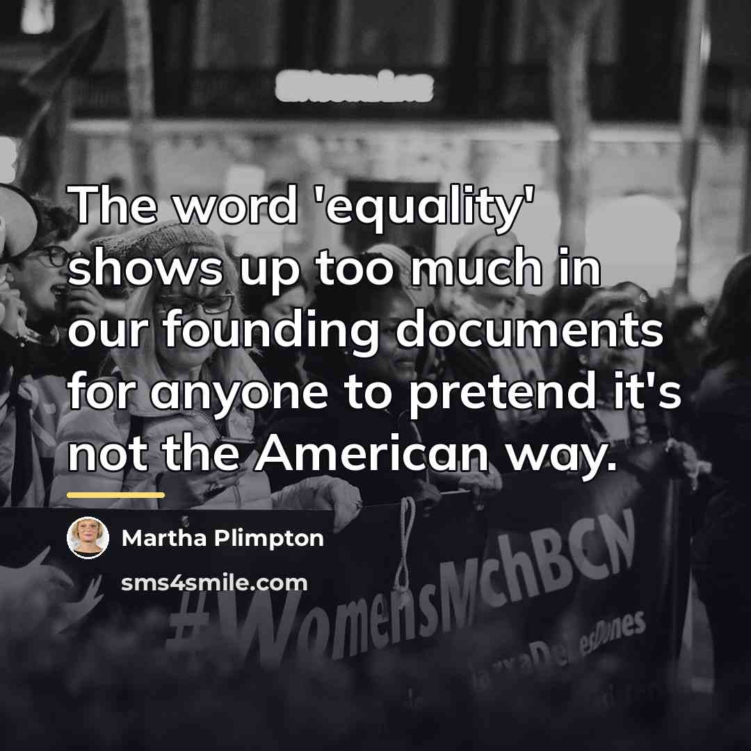 “The word 'equality' shows up too much in our founding…” quote by Martha Plimpton