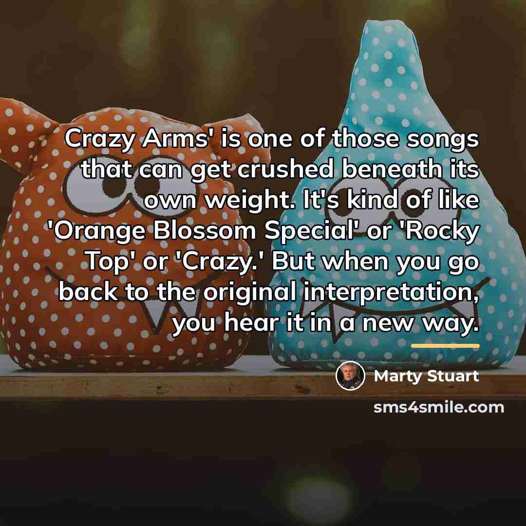 “Crazy Arms' is one of those songs that can get…” quote by Marty Stuart