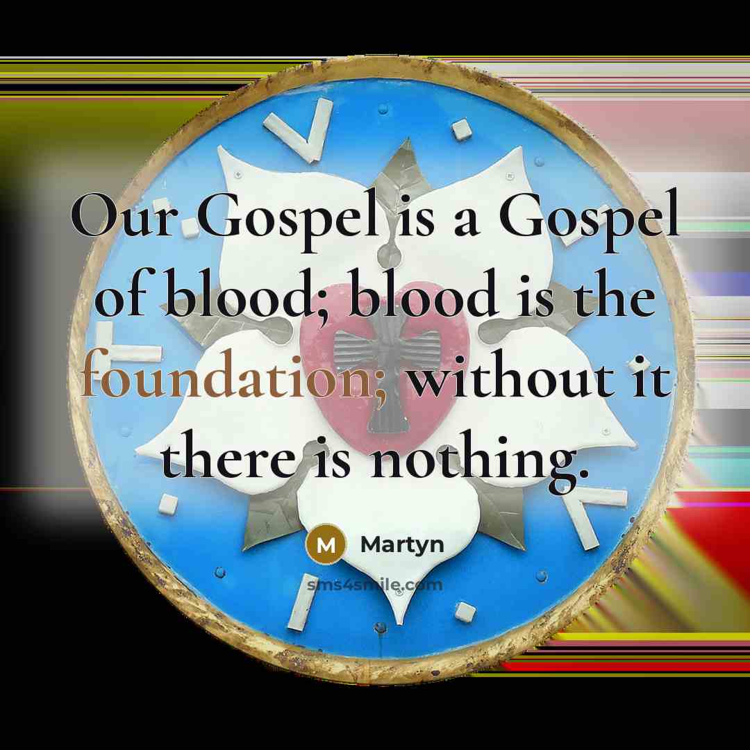“Our Gospel is a Gospel of blood; blood is the…” quote by Martyn