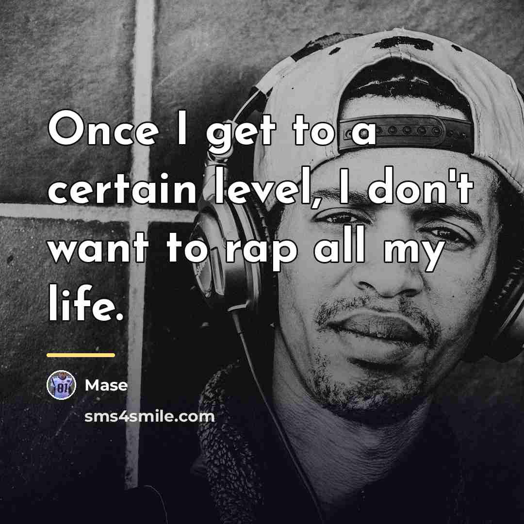 “Once I get to a certain level, I don't want…” quote by Mase