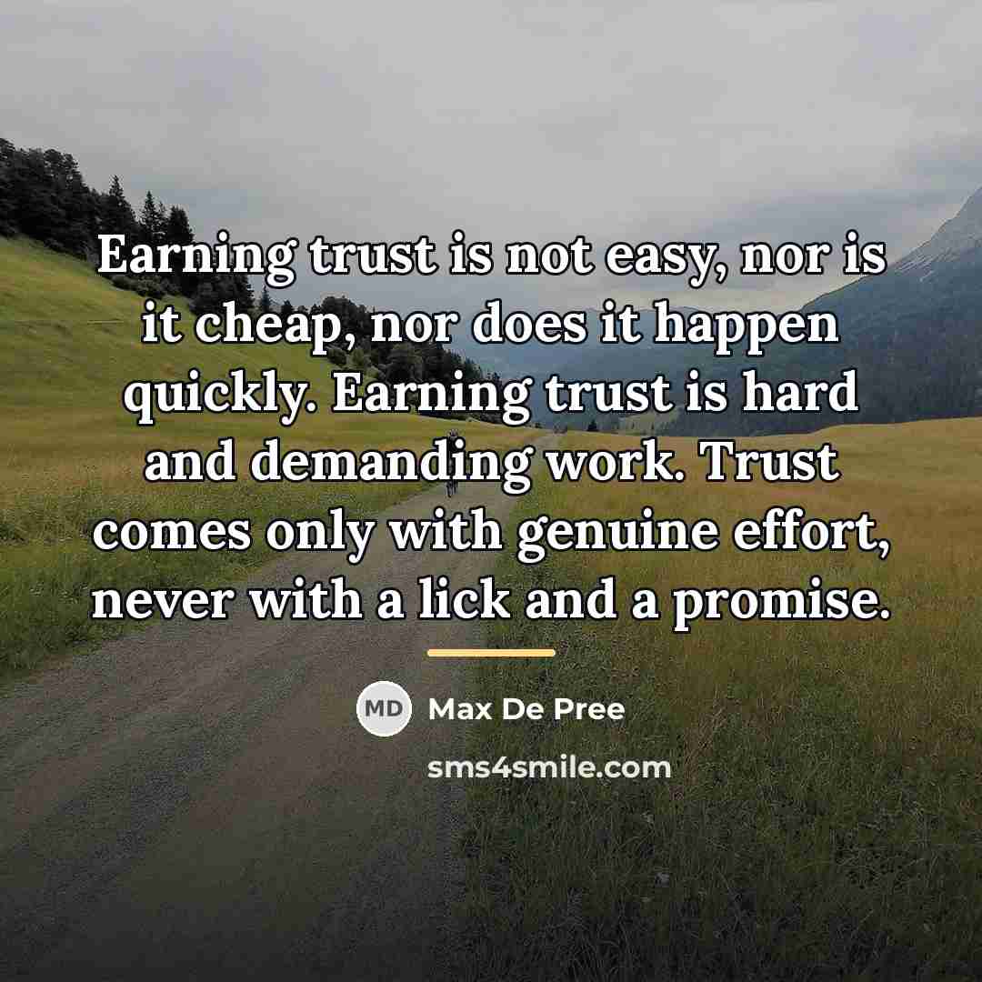 “Earning trust is not easy, nor is it cheap, nor…” quote by Max De Pree