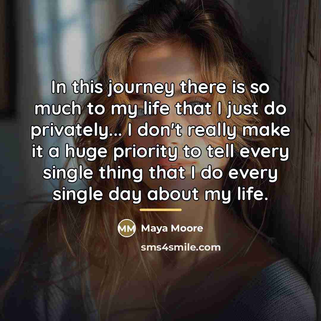 “In this journey there is so much to my life…” quote by Maya Moore