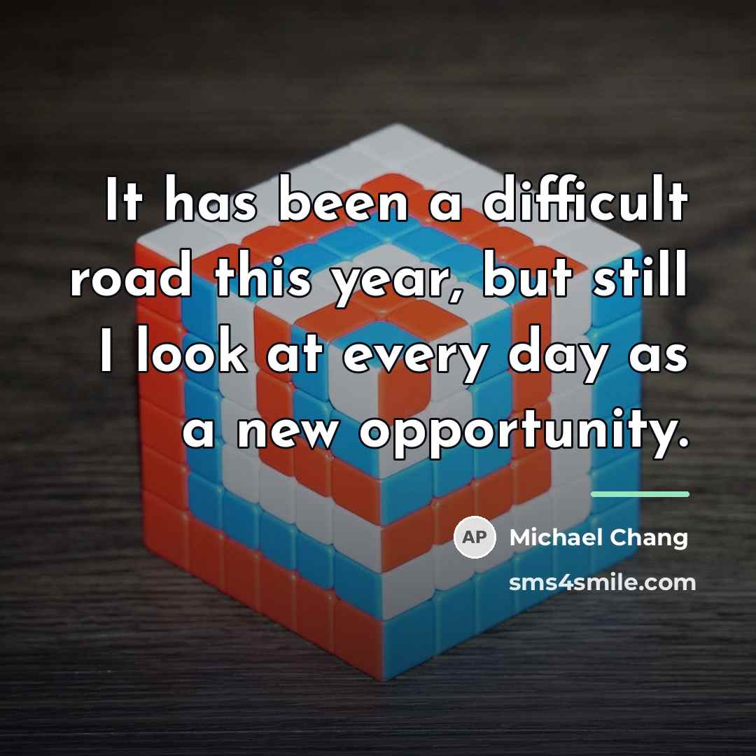 “It has been a difficult road this year, but still…” quote by Michael Chang