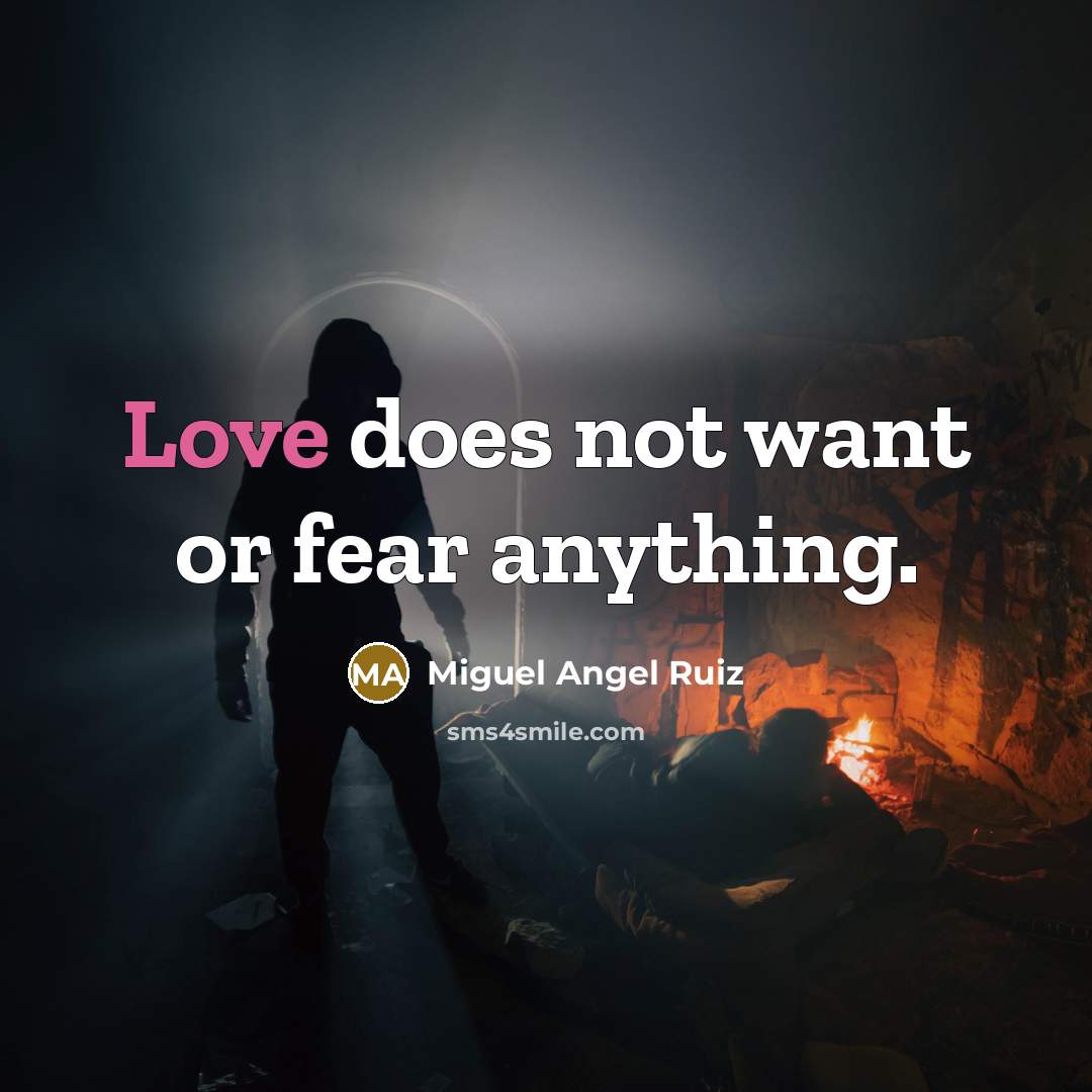 “Love does not want or fear anything.…” quote by Miguel Angel Ruiz