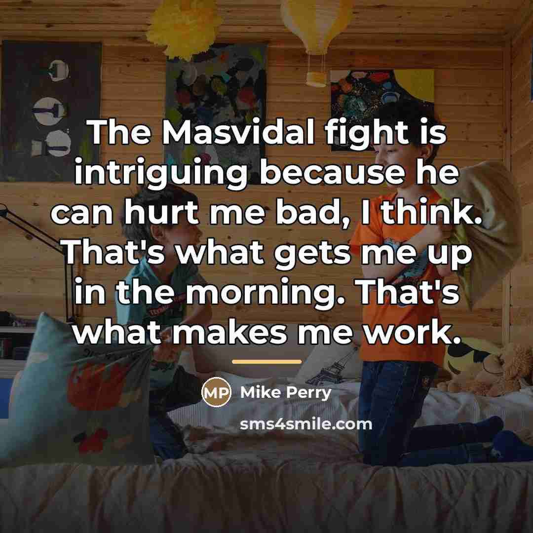 “The Masvidal fight is intriguing because he can hurt me…” quote by Mike Perry