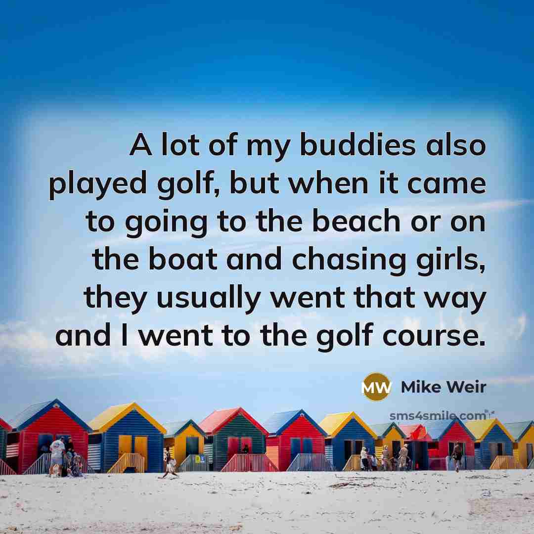 “A lot of my buddies also played golf, but when…” quote by Mike Weir