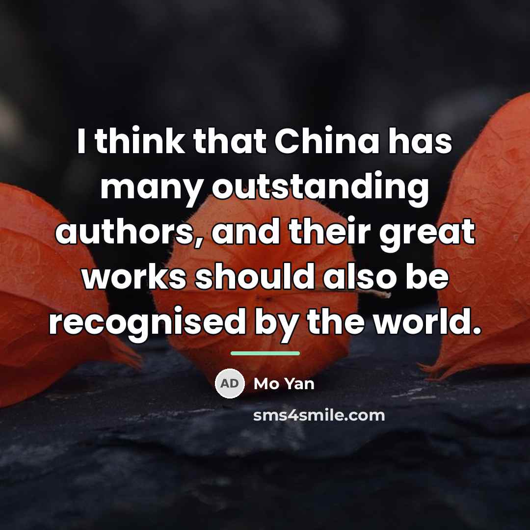 “I think that China has many outstanding authors, and their…” quote by Mo Yan