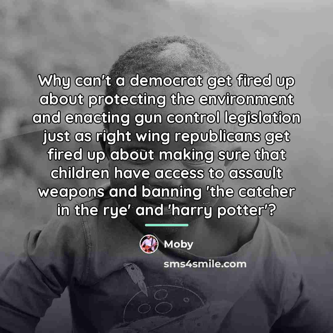 “Why can't a democrat get fired up about protecting the…” quote by Moby