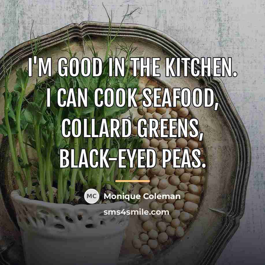 “I'm good in the kitchen. I can cook seafood, collard…” quote by Monique Coleman