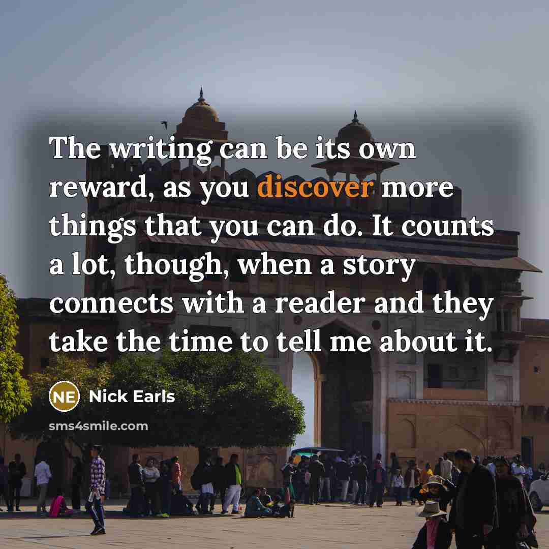 “The writing can be its own reward, as you discover…” quote by Nick Earls