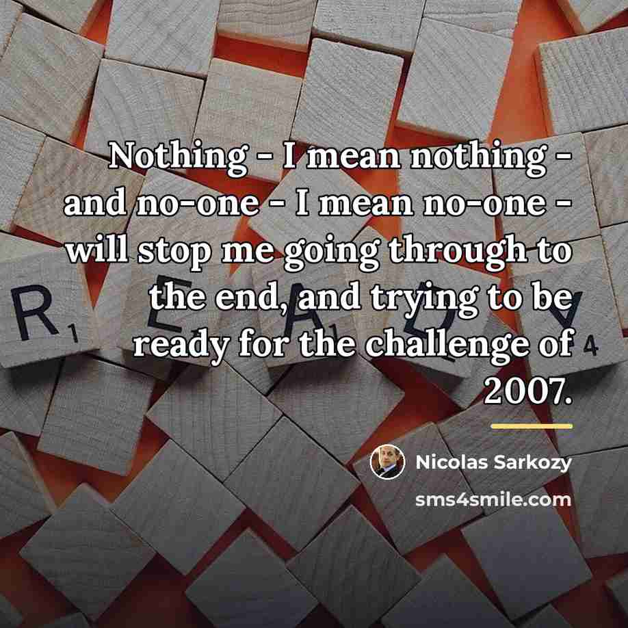 “Nothing - I mean nothing - and no-one - I…” quote by Nicolas Sarkozy