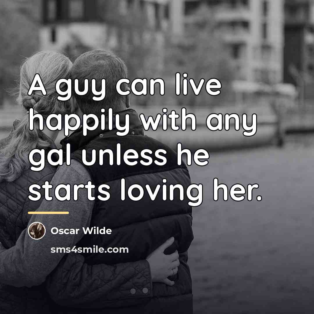 “A guy can live happily with any gal unless he…” quote by Oscar Wilde