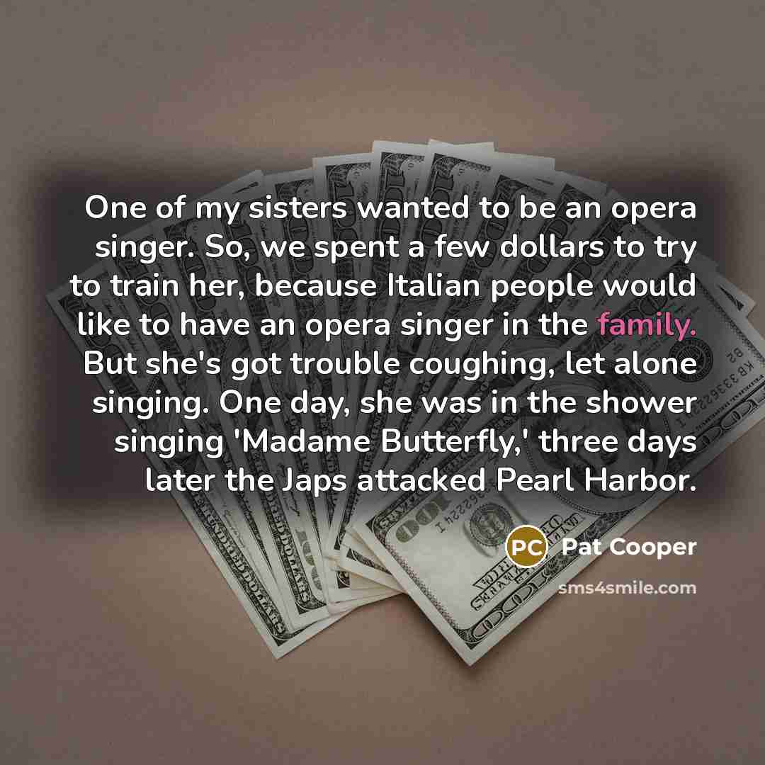 “One of my sisters wanted to be an opera singer.…” quote by Pat Cooper