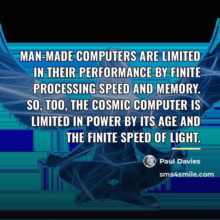 “Man-made computers are limited in their performance by finite processing…” quote by Paul Davies