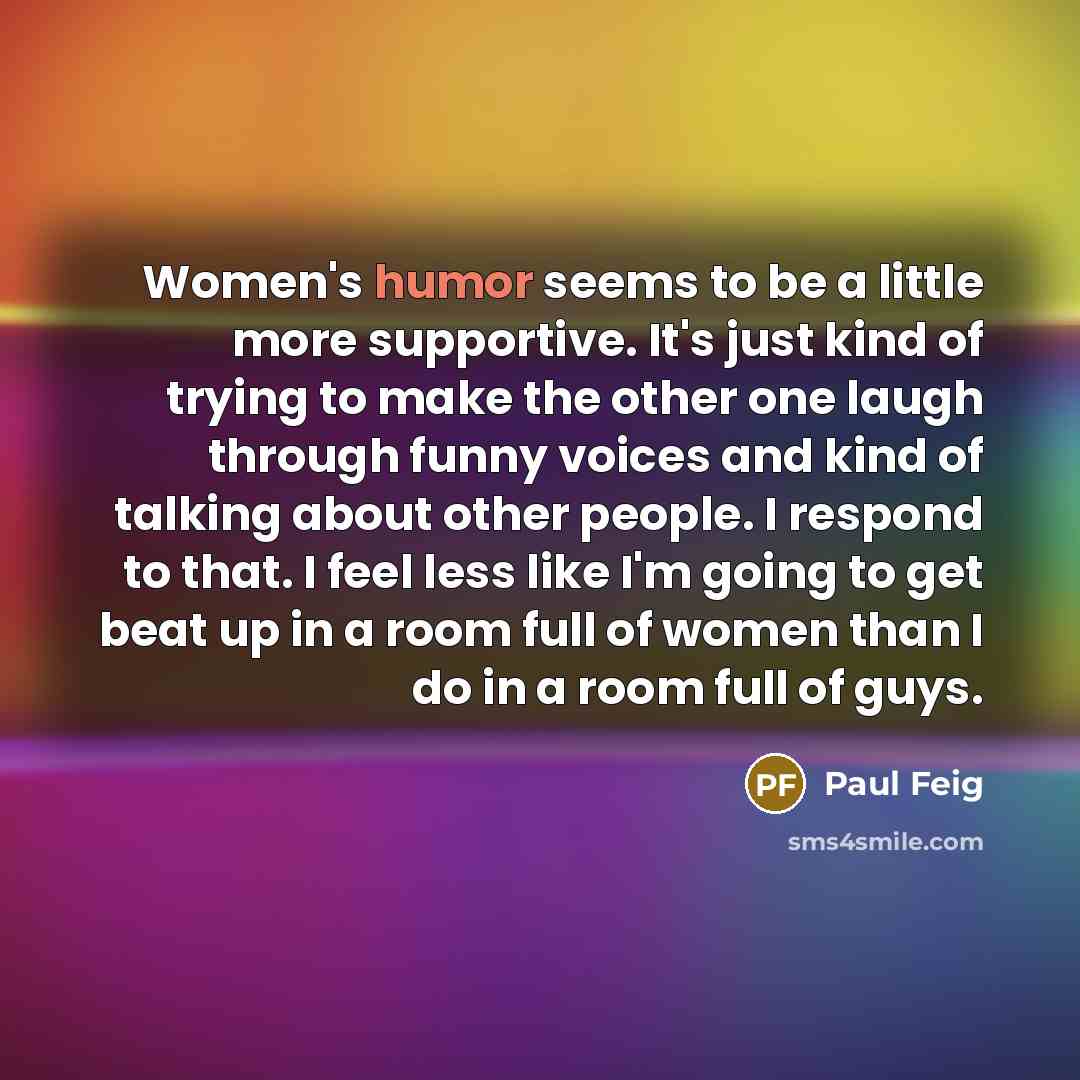 “Women's humor seems to be a little more supportive. It's…” quote by Paul Feig
