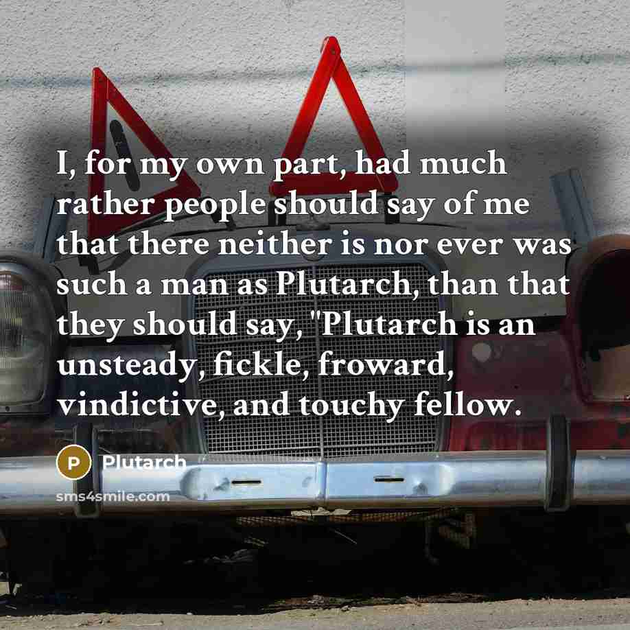 “I, for my own part, had much rather people should…” quote by Plutarch