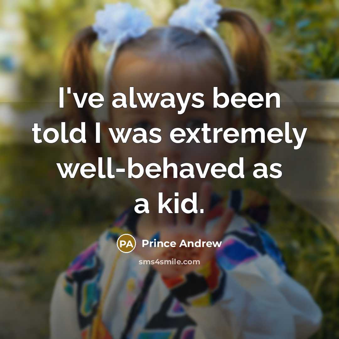“I've always been told I was extremely well-behaved as a…” quote by Prince Andrew