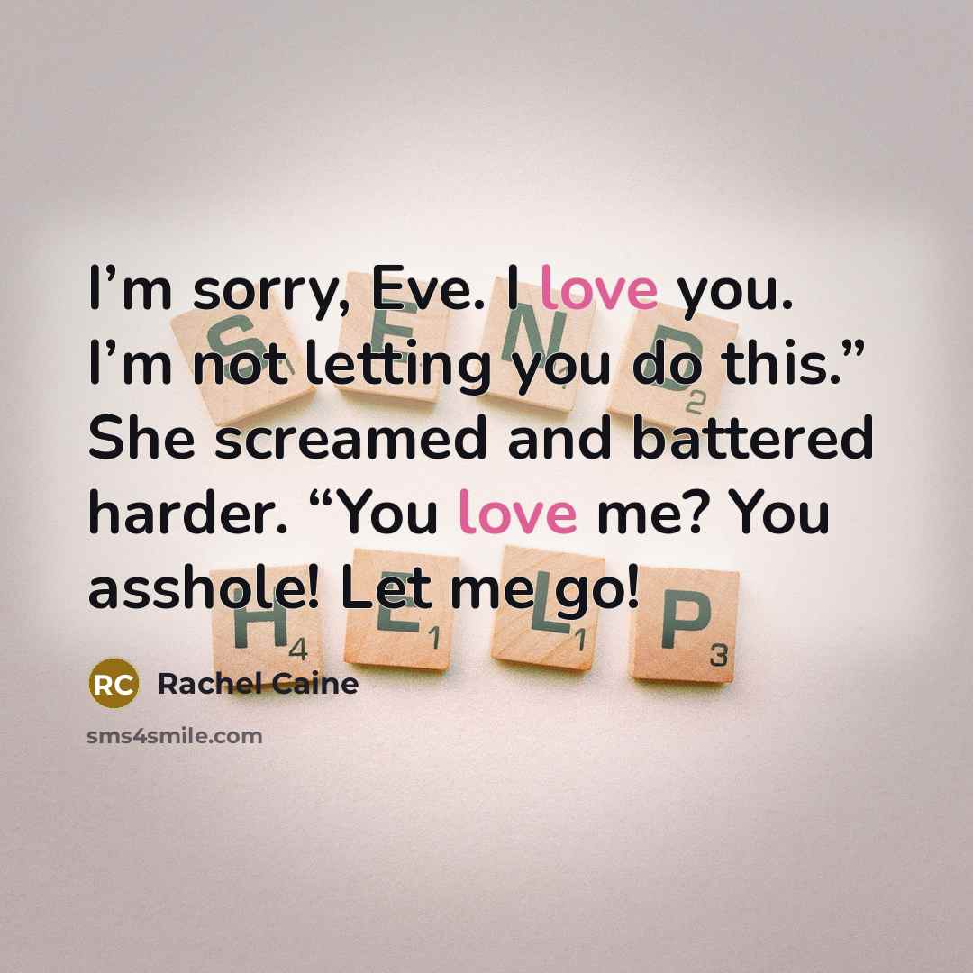 “I’m sorry, Eve. I love you. I’m not letting you…” quote by Rachel Caine