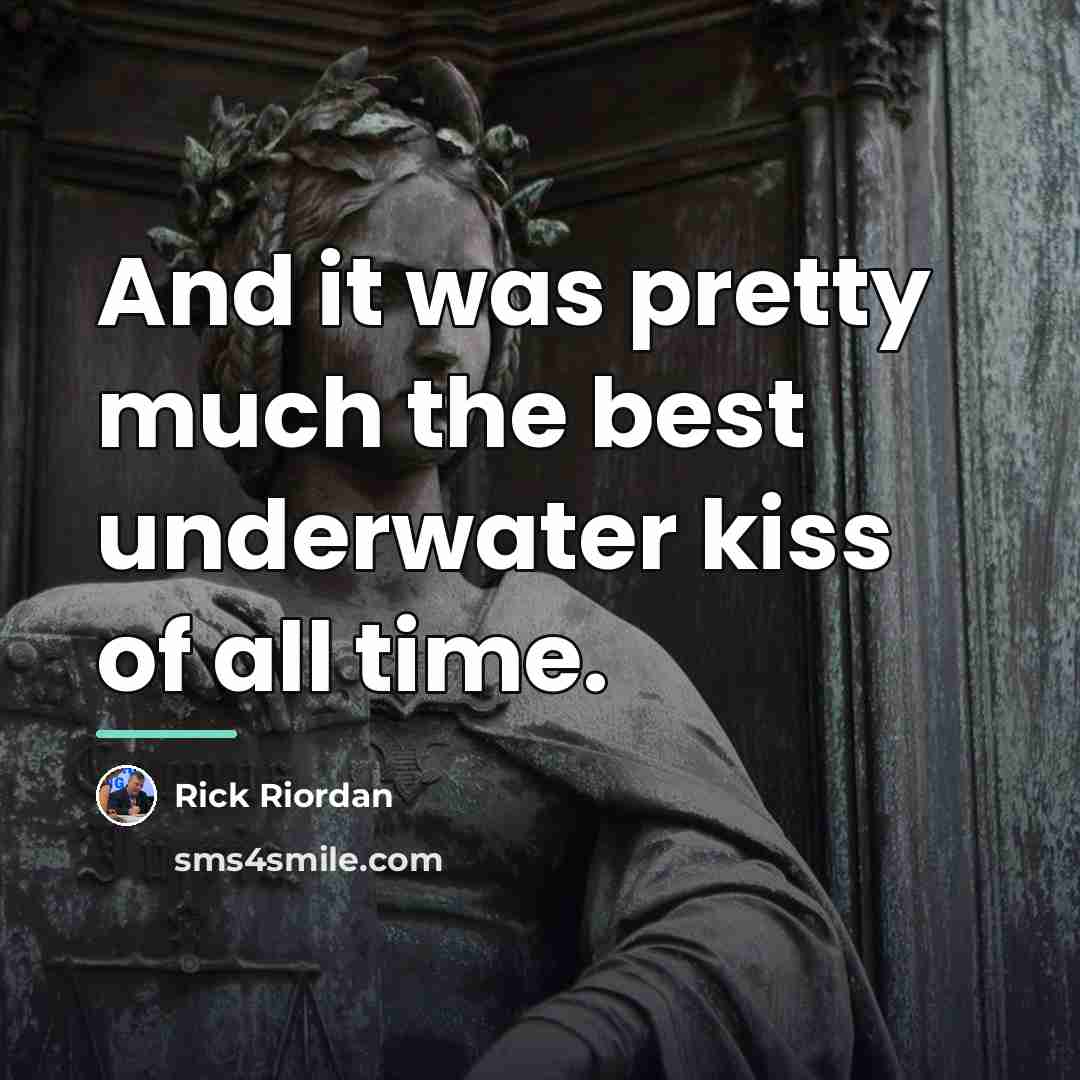 “And it was pretty much the best underwater kiss of…” quote by Rick Riordan