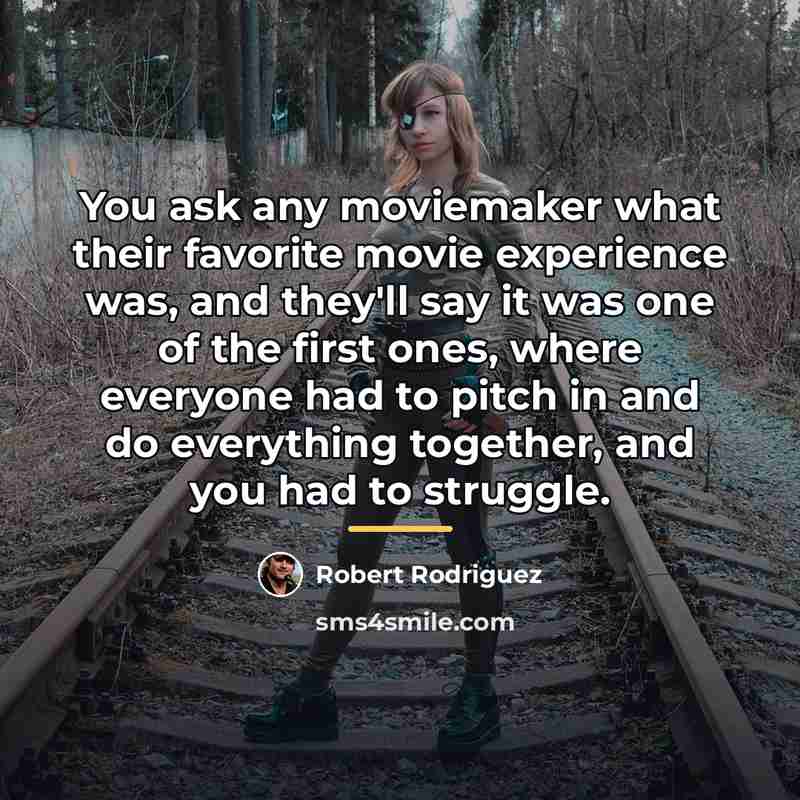 “You ask any moviemaker what their favorite movie experience was,…” quote by Robert Rodriguez