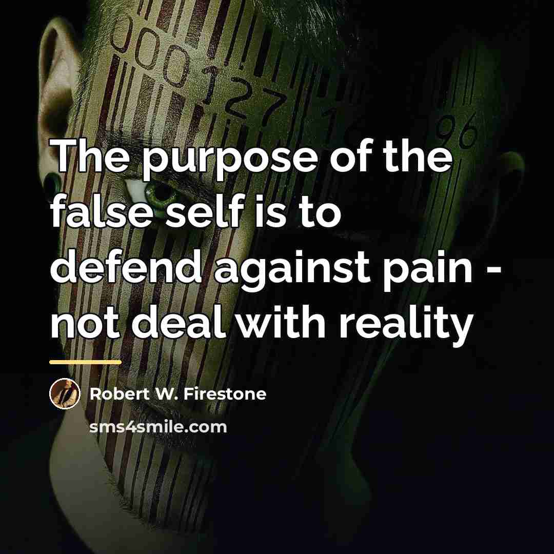 “The purpose of the false self is to defend against…” quote by Robert W. Firestone