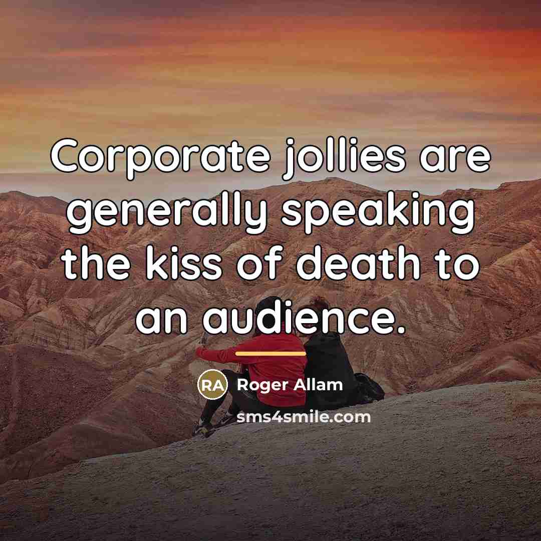 “Corporate jollies are generally speaking the kiss of death to…” quote by Roger Allam