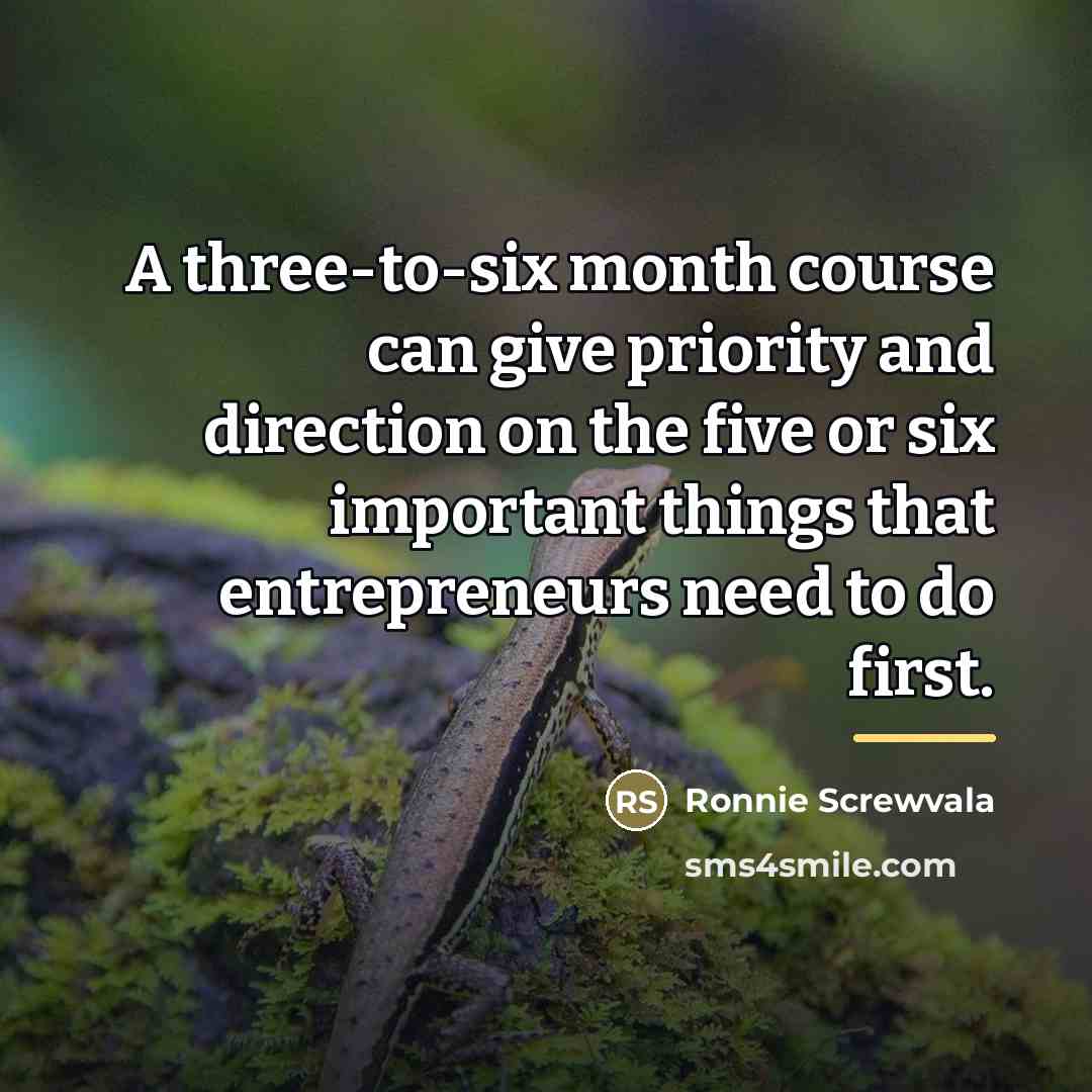 “A three-to-six month course can give priority and direction on…” quote by Ronnie Screwvala